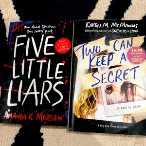 Five Little Liars by Amanda K Morgan. Two Can Keep a Secret by Karen M. McManus.